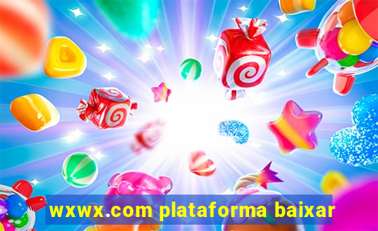 wxwx.com plataforma baixar